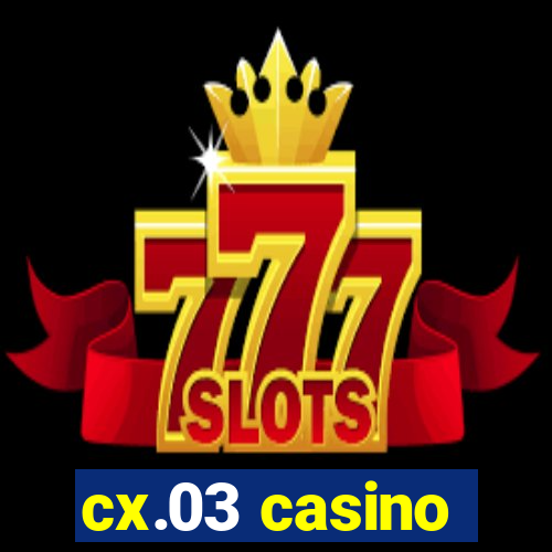 cx.03 casino